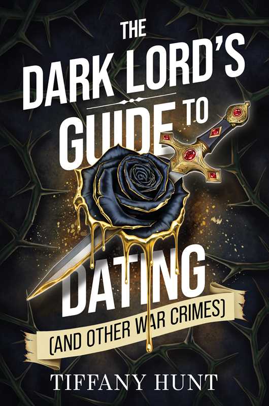 Dark Lord's Guide to Dating (and Other War Crimes) by Tiffany Hunt: Guides to Villainy and Love 1