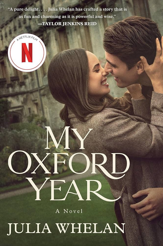 My Oxford Year: A Tender and Uplifting Love Story Set in a Charming English Town and Basis for the New Netflix Film by Julia Whelan